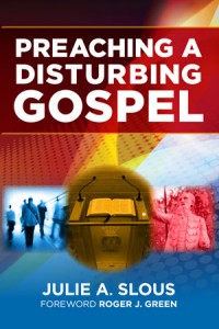 Preaching a Disturbing Gospel by Julie A. Slous