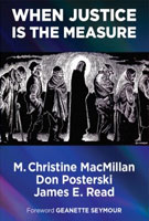 When Justice is the Measure by M. Christine MacMillan, Don Posterski, James E. Read