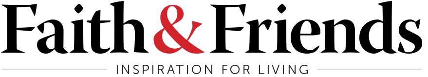 Faith and Friends, Inspiration for Living